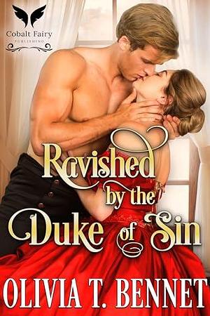 Ravished by the Duke of Sin: A Historical Regency Romance Novel by Olivia T. Bennet, Olivia T. Bennet