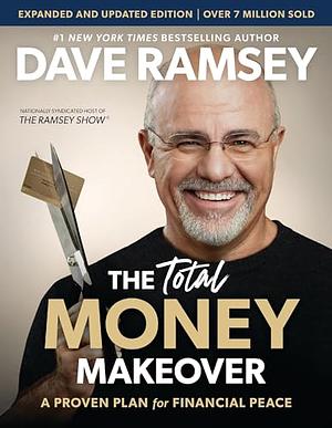 The Total Money Makeover Updated and Expanded: A Proven Plan for Financial Peace by Dave Ramsey, Dave Ramsey