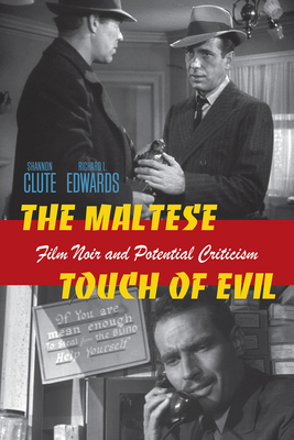 The Maltese Touch of Evil: Film Noir and Potential Criticism by Shannon Scott Clute, Richard L. Edwards