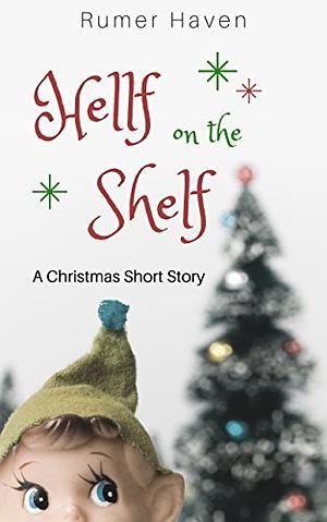 Hellf on the Shelf: A Christmas Short Story by Rumer Haven