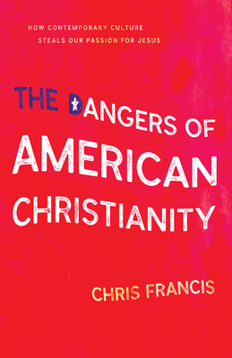 The Dangers of American Christianity by Chris Francis