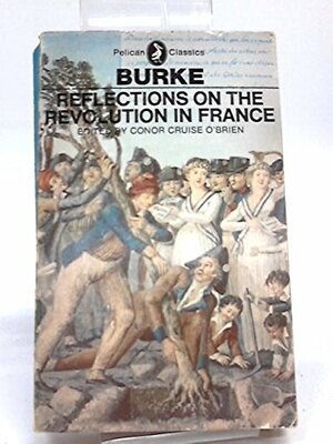 Reflections on the Revolution in France by Conor Cruise O'Brien, Edmund Burke