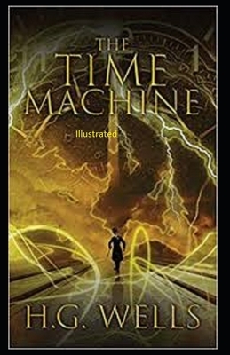 The Time Machine Illustrated by H.G. Wells