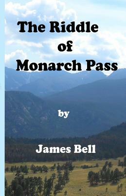 The Riddle of Monarch Pass by James Bell