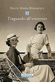 Traguardo all'orizzonte by Erich Maria Remarque