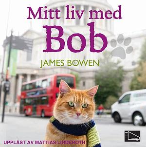 Mitt liv med Bob by James Bowen, Kimmo Paukku