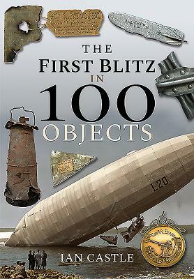 The First Blitz in 100 Objects by Ian Castle
