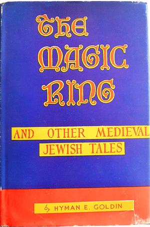 The Magic Ring and other Medieval Jewish Tales by Hyman E. Goldin