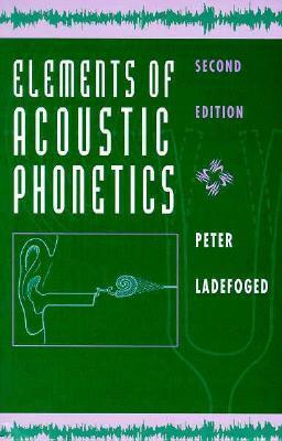 Elements of Acoustic Phonetics by Peter Ladefoged