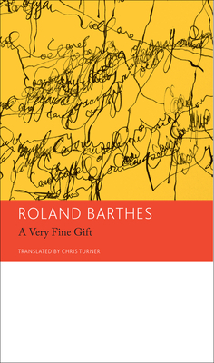 A Very Fine Gift and Other Writings on Theory: Essays and Interviews, Volume 1 by Roland Barthes