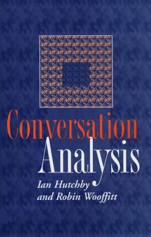 Conversation Analysis by Ian Hutchby