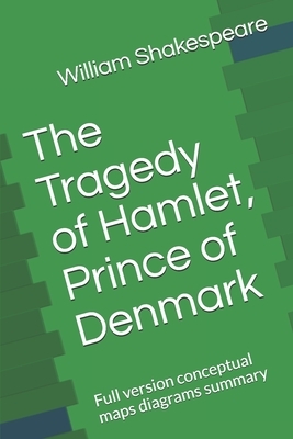 The Tragedy of Hamlet, Prince of Denmark: Full version conceptual maps diagrams summary by William Shakespeare