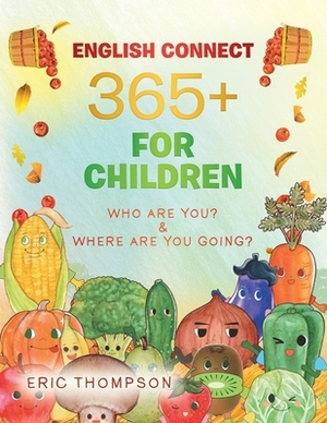 English Connect 365+ for Children: Who Are You? & Where Are You Going? by Eric Thompson