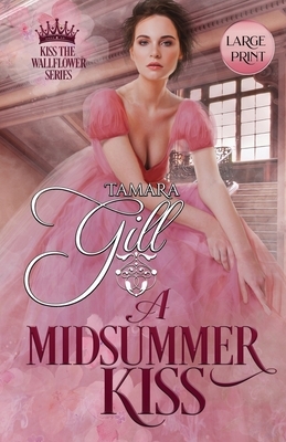 A Midsummer Kiss: Large Print by Tamara Gill