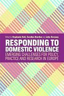 Responding to Domestic Violence: Emerging Challenges for Policy, Practice and Research in Europe by Stephanie Holt, John Devaney, Carolina Øverlien