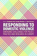 Responding to Domestic Violence: Emerging Challenges for Policy, Practice and Research in Europe by Stephanie Holt, Carolina Øverlien, John Devaney