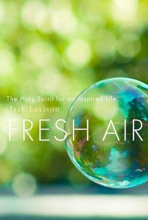 Fresh Air: The Holy Spirit for an Inspired Life by Jack Levison