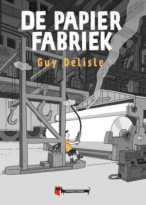 De papierfabriek by Guy Delisle