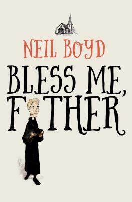 Bless Me, Father by Neil Boyd