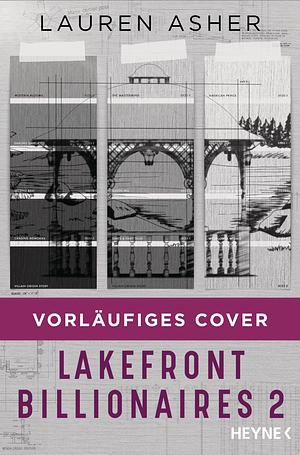 Lakefront Billionaires 2: Roman - Von der Autorin des SPIEGEL-Bestsellers und TikTok-Hypes »Dreamland Billionaires« - by Lauren Asher