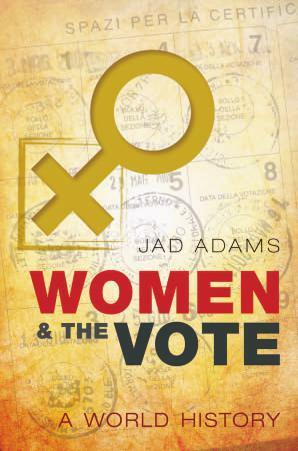 Women and the Vote: A World History by Jad Adams