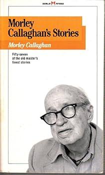 Morley Callaghan's Stories by Morley Callaghan