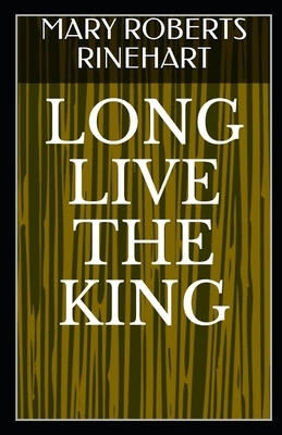 Long Live the King Illustrated by Mary Roberts Rinehart
