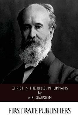 Christ in the Bible: Philippians by A. B. Simpson