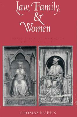 Law, Family, and Women: Toward a Legal Anthropology of Renaissance Italy by Thomas Kuehn