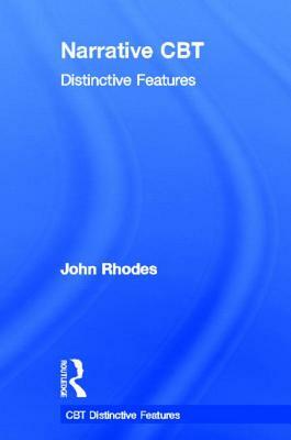Narrative CBT: Distinctive Features by John Rhodes