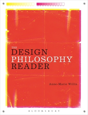 The Design Philosophy Reader by Anne-Marie Willis