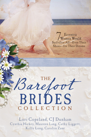 The Barefoot Brides Collection by Carolyn Zane, Maureen Lang, Cynthia Hickey, Lori Copeland, Cathy Liggett, Kelly Long, C.J. Dunham