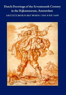 Dutch Drawings of the Seventeenth Century in the Rijks Museum, Amsterdam: Artists Born Between 1580 and 1600 by Marijn Schapelhouman, Peter Schatborn