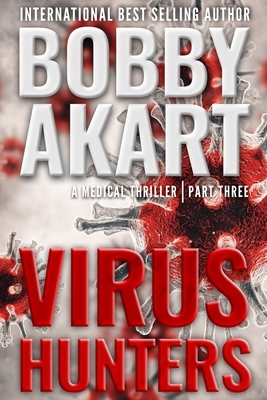 Virus Hunters 3: A Medical Thriller by Bobby Akart