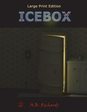 Icebox: Large Print Edition by A. B. Richards