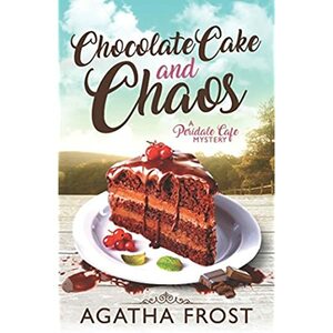 Chocolate Cake and Chaos by Agatha Frost