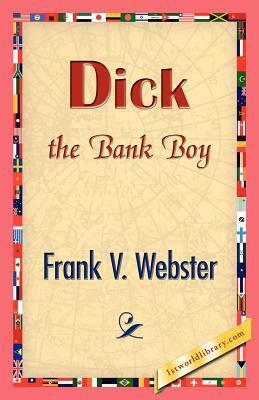 Dick the Bank Boy by Frank V. Webster