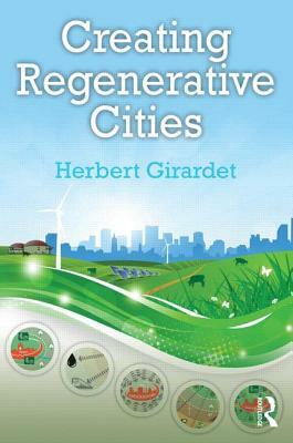 Creating Regenerative Cities by Herbert Girardet