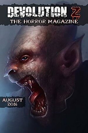 Devolution Z: The Horror Magazine August 2016 by Krowe, Dana Katherine Himrich, Chance Barton, Jay Michael Wright II, Paul Lubaczewski, Max DeVoe Talley, Mark Cowling, Tracy A. Cross, Jeffrey Taylor, Devolution Z