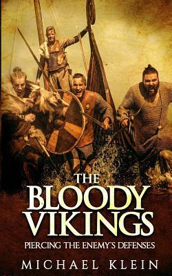 The Bloody Vikings: Piercing the Enemy's Defenses by Michael Klein