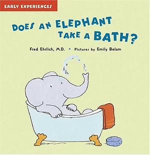 Does an Elephant Take a Bath? by Fred Ehrlich