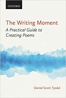 The Writing Moment: A Practical Guide to Creating Poems by Daniel Scott Tysdal