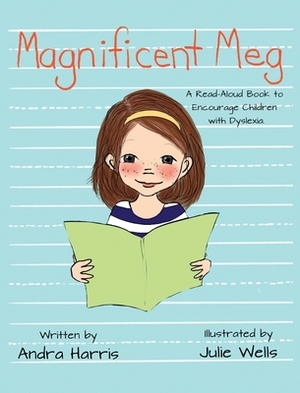 Magnificent Meg: A Read-Aloud Book to Encourage Children with Dyslexia by Andra Harris