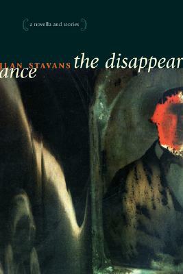 The Disappearance: A Novella and Stories by Ilan Stavans