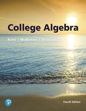 College Algebra Plus Mylab Math with Pearson Etext -- 24-Month Access Card Package by Leslaw Skrzypek, J. S. Ratti, Marcus McWaters