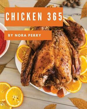 Chicken 365: Enjoy 365 Days with Amazing Chicken Recipes in Your Own Chicken Cookbook! [book 1] by Nora Perry