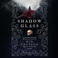 The Shadow Glass by Rin Chupeco