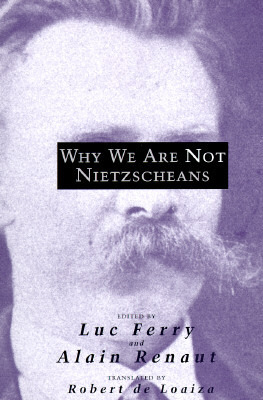 Why We Are Not Nietzscheans by Alain Renaut, Luc Ferry