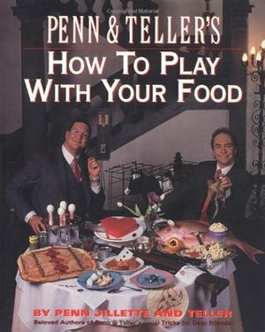 Penn & Teller's How to Play with Your Food by Teller, Penn Jillette