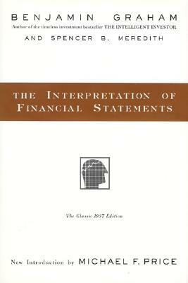 The Interpretation of Financial Statements: The Classic 1937 Edition by Spencer B. Meredith, Benjamin Graham